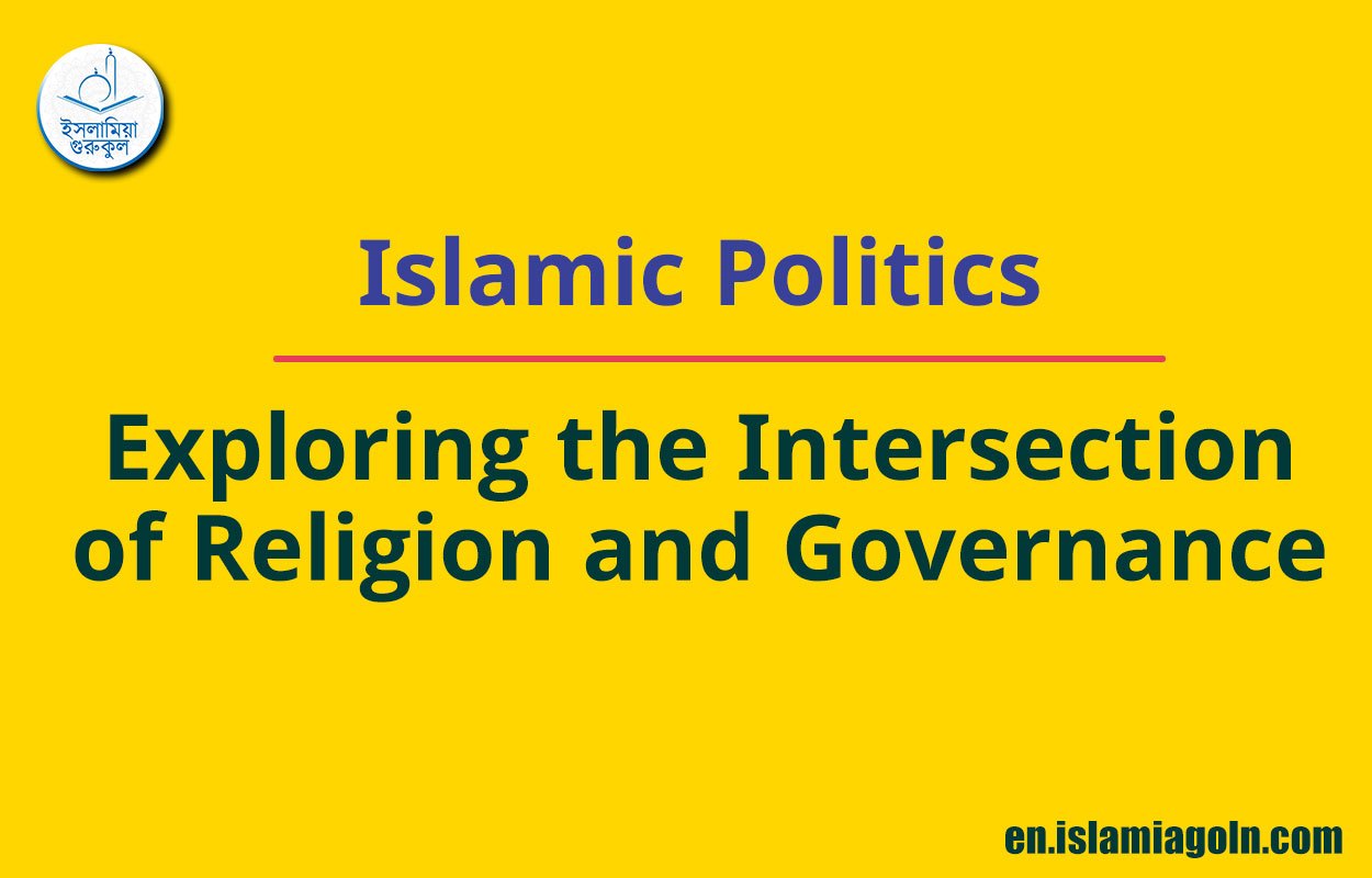 Islamic Politics: Exploring the Intersection of Religion and Governance