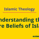 Islamic Theology: Understanding the Core Beliefs of Islam