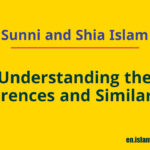 Sunni and Shia Islam: Understanding the Differences and Similarities
